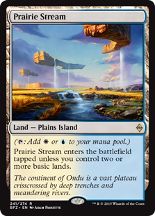 Prairie Stream
 ({T}: Add {W} or {U}.)
Prairie Stream enters the battlefield tapped unless you control two or more basic lands.